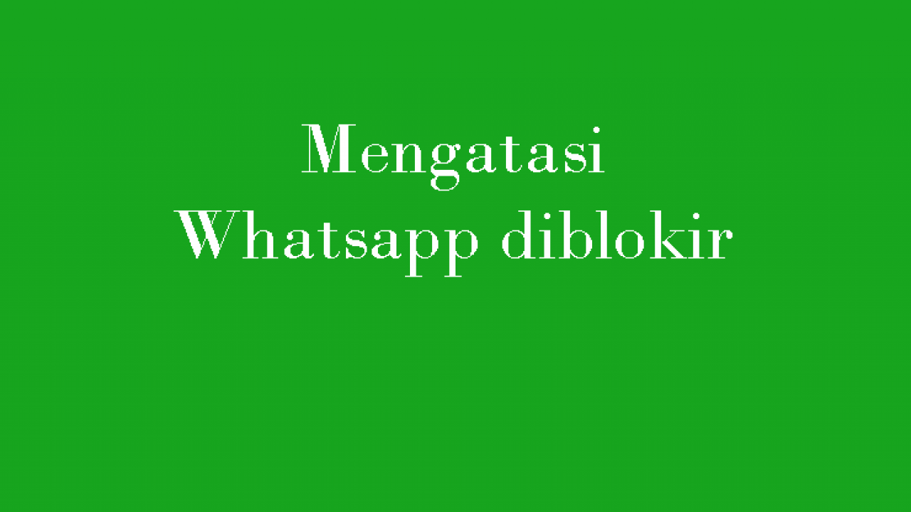 Cara Mengatasi Whatsapp Yang Diblokir Teman Lengkap Update