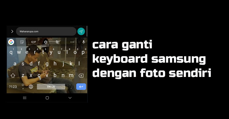 Cara Ganti Keyboard Samsung dengan Foto Sendiri