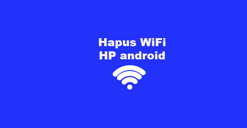 Cara Hapus WiFi di HP Oppo, Vivo, Samsung, Realme